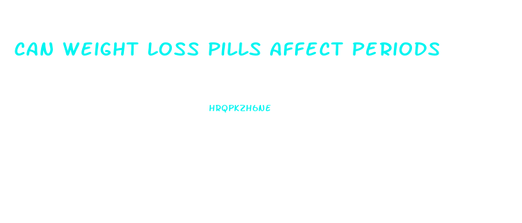 Can Weight Loss Pills Affect Periods