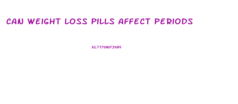 Can Weight Loss Pills Affect Periods