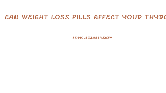 Can Weight Loss Pills Affect Your Thyroid