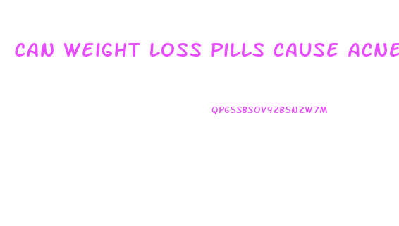 Can Weight Loss Pills Cause Acne