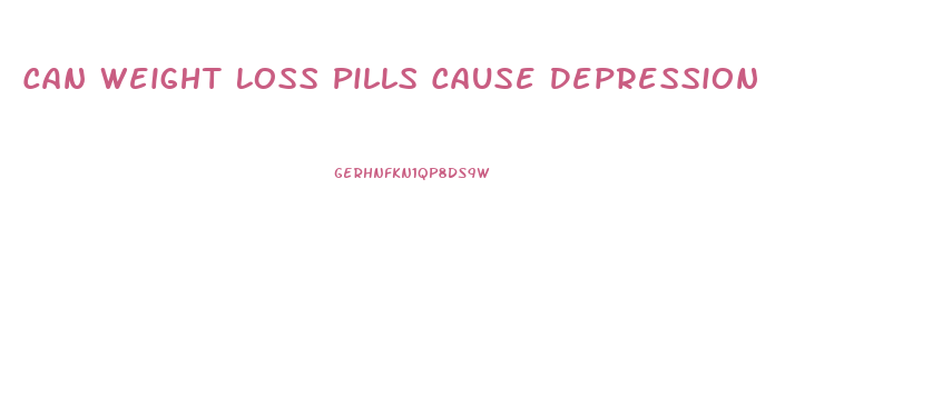 Can Weight Loss Pills Cause Depression
