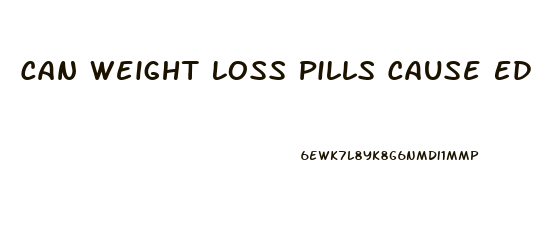 Can Weight Loss Pills Cause Ed