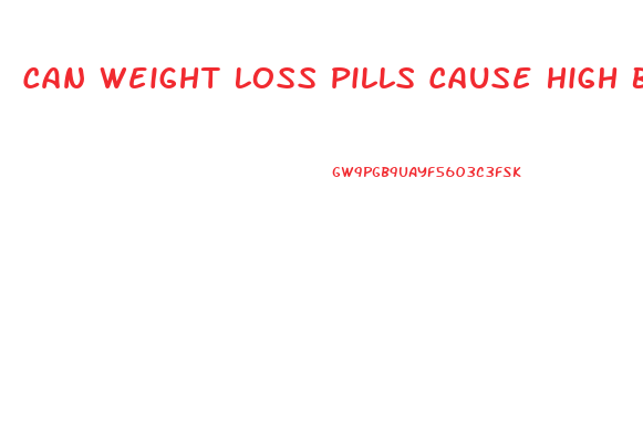 Can Weight Loss Pills Cause High Blood Pressure