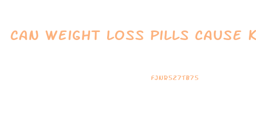 Can Weight Loss Pills Cause Kidney Problems