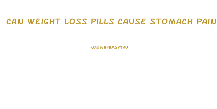 Can Weight Loss Pills Cause Stomach Pain