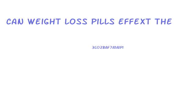 Can Weight Loss Pills Effext The Pill