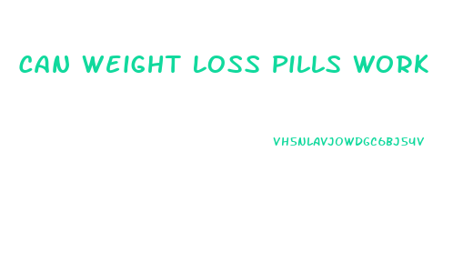 Can Weight Loss Pills Work