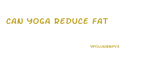 Can Yoga Reduce Fat