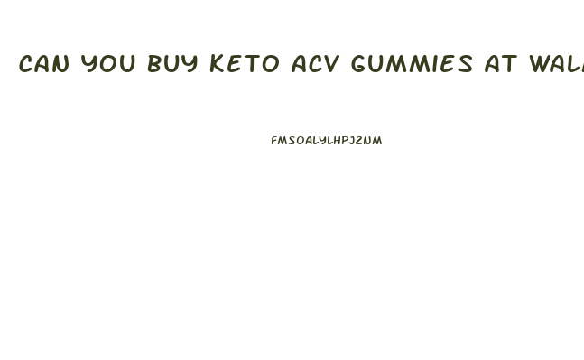 Can You Buy Keto Acv Gummies At Walmart