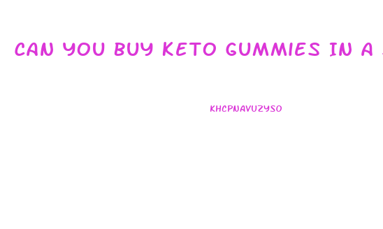 Can You Buy Keto Gummies In A Store