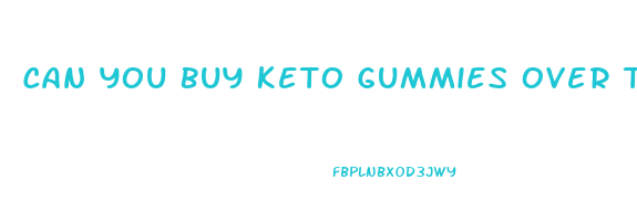 Can You Buy Keto Gummies Over The Counter