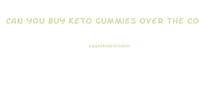 Can You Buy Keto Gummies Over The Counter