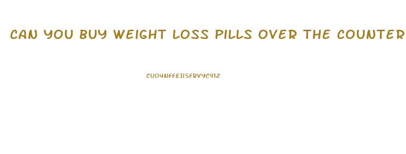 Can You Buy Weight Loss Pills Over The Counter