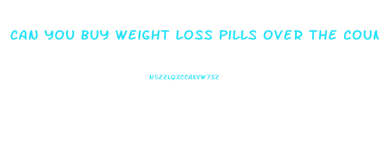 Can You Buy Weight Loss Pills Over The Counter