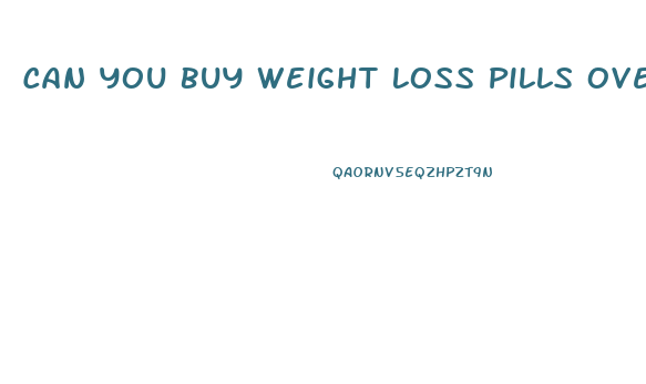 Can You Buy Weight Loss Pills Over The Counter