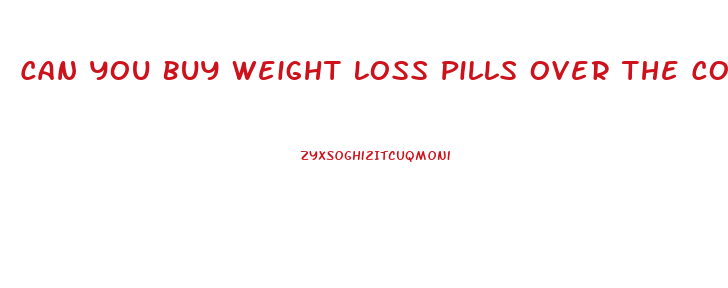 Can You Buy Weight Loss Pills Over The Counter