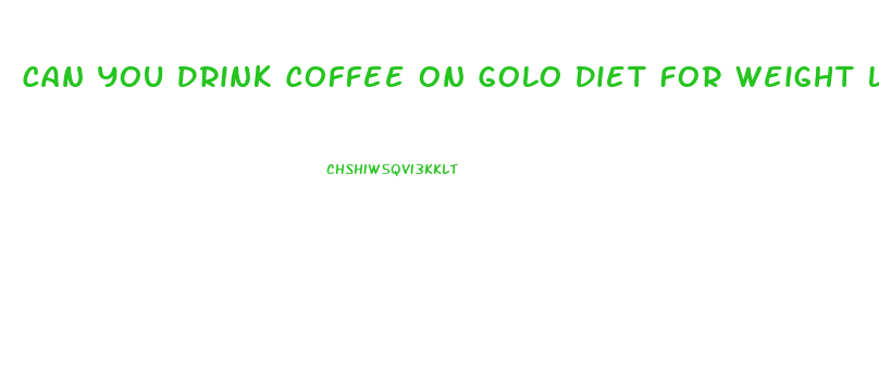 Can You Drink Coffee On Golo Diet For Weight Loss