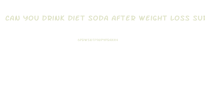 Can You Drink Diet Soda After Weight Loss Surgery