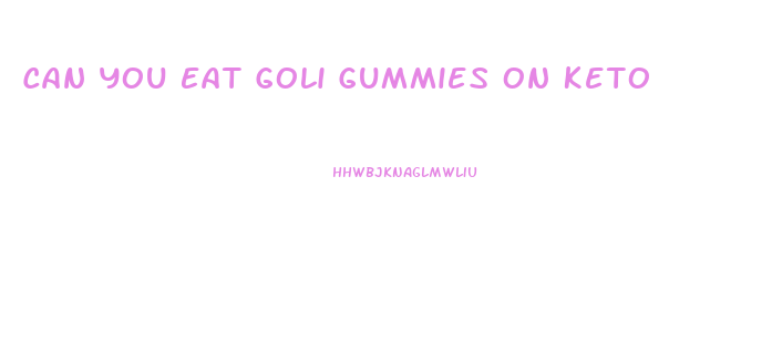 Can You Eat Goli Gummies On Keto