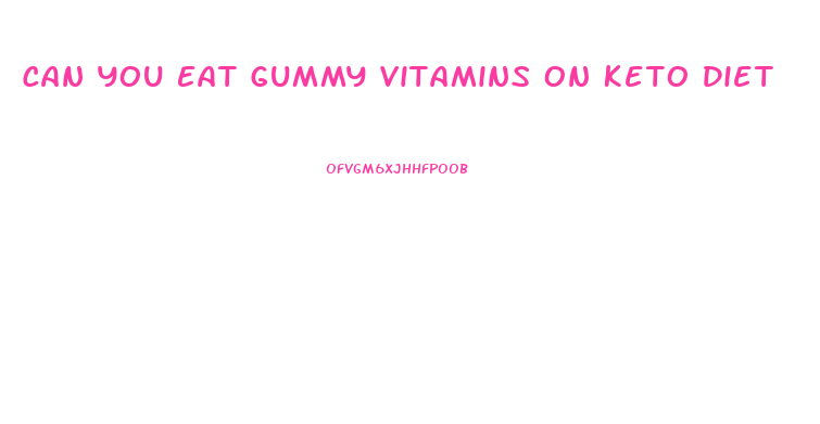 Can You Eat Gummy Vitamins On Keto Diet