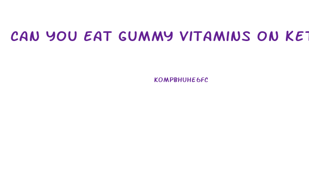 Can You Eat Gummy Vitamins On Keto