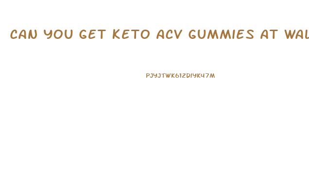 Can You Get Keto Acv Gummies At Walmart