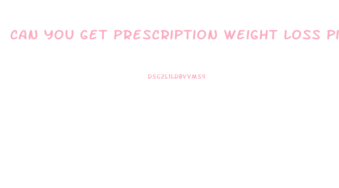 Can You Get Prescription Weight Loss Pills Online