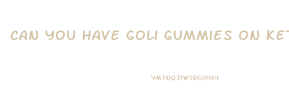 Can You Have Goli Gummies On Keto