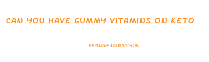 Can You Have Gummy Vitamins On Keto