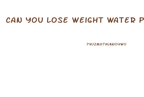 Can You Lose Weight Water Pills