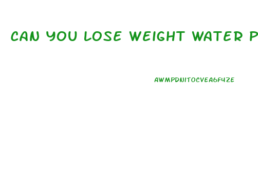 Can You Lose Weight Water Pills