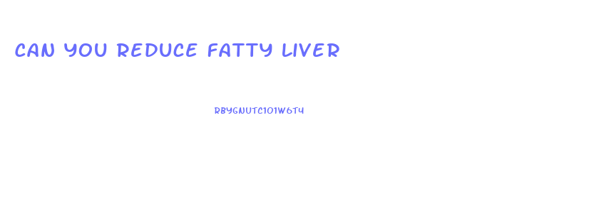 Can You Reduce Fatty Liver