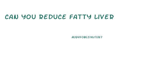 Can You Reduce Fatty Liver