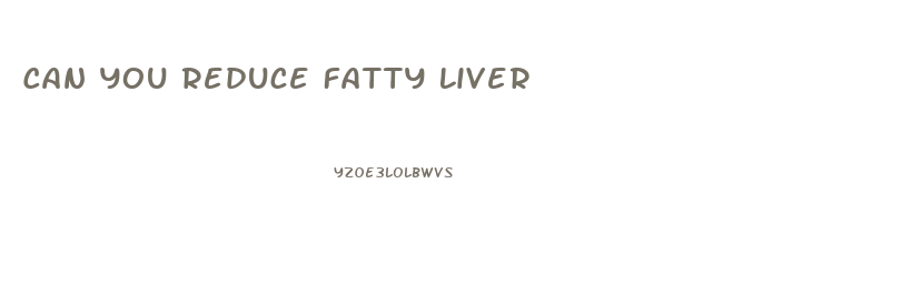 Can You Reduce Fatty Liver