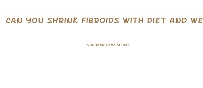 Can You Shrink Fibroids With Diet And Weight Loss