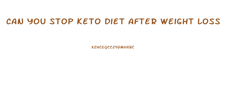 Can You Stop Keto Diet After Weight Loss