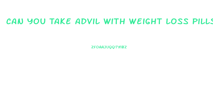 Can You Take Advil With Weight Loss Pills