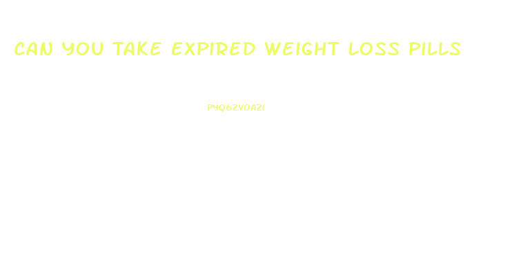 Can You Take Expired Weight Loss Pills