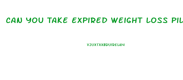Can You Take Expired Weight Loss Pills