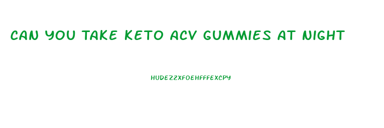 Can You Take Keto Acv Gummies At Night