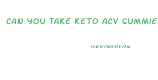 Can You Take Keto Acv Gummies With High Blood Pressure