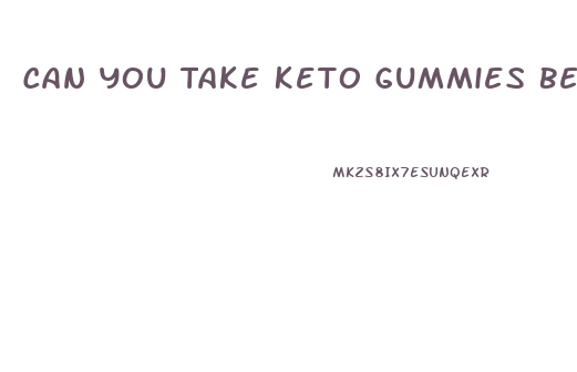 Can You Take Keto Gummies Before Bed