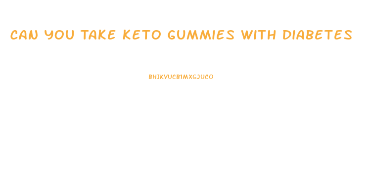 Can You Take Keto Gummies With Diabetes
