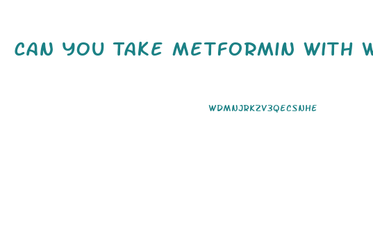 Can You Take Metformin With Weight Loss Pills