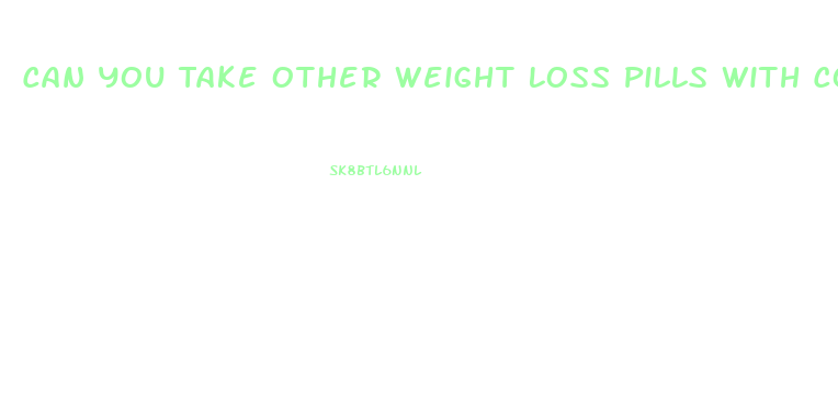 Can You Take Other Weight Loss Pills With Contrave