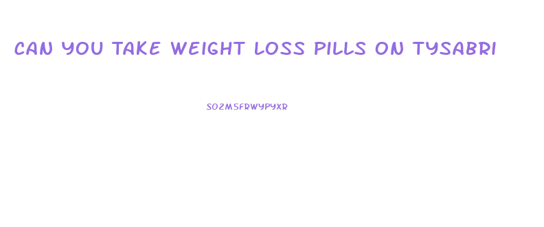 Can You Take Weight Loss Pills On Tysabri