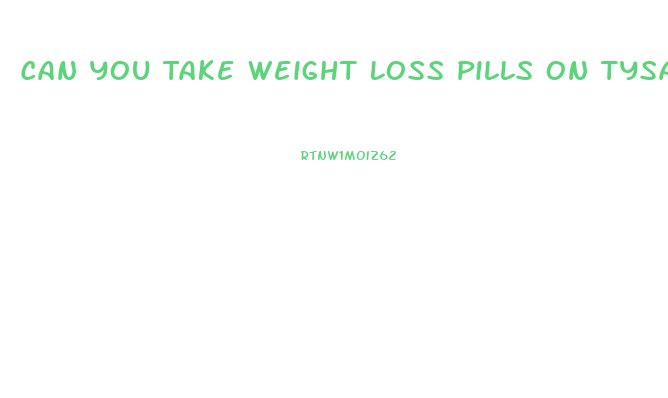 Can You Take Weight Loss Pills On Tysabri