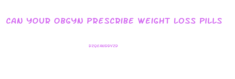 Can Your Obgyn Prescribe Weight Loss Pills