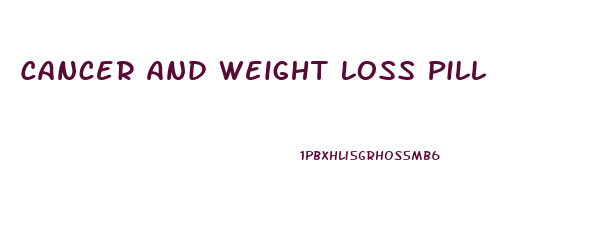 Cancer And Weight Loss Pill