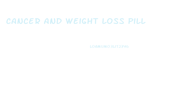 Cancer And Weight Loss Pill